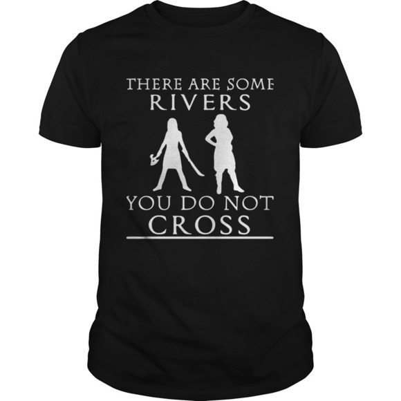 Other - There Are Some Rivers You Do Not Cross Shirt